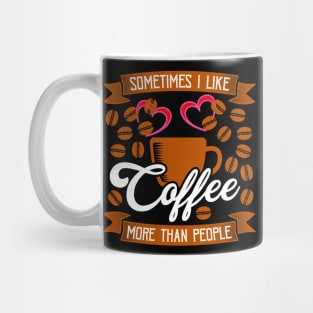 Sometimes I like Coffee More Than People Mug